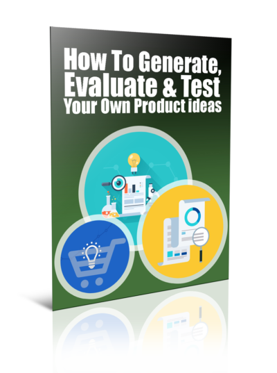 How To Generate, Evaluate & Test Your Own Product Ideas